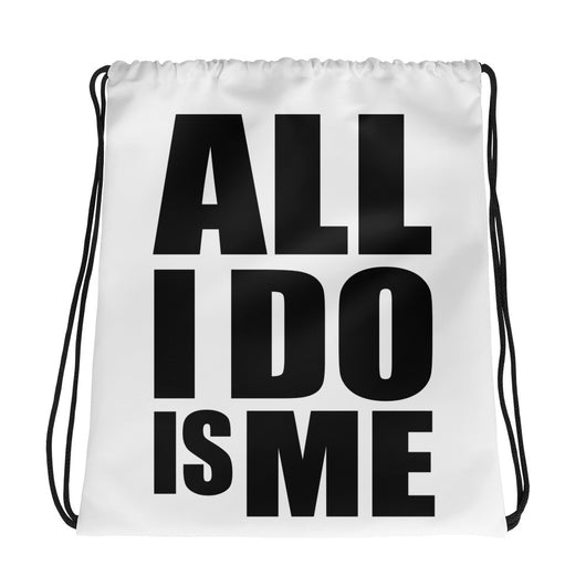“All I Do Is Me” Drawstring bag
