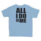“All I Do Is Me” Youth Short Sleeve T-Shirt