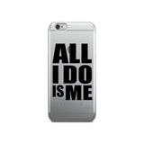 All I Do Is Me iPhone 5/5s/Se, 6/6s, 6/6s Plus Case