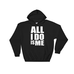 All I Do Is Me Hooded Sweatshirt