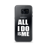 All I Do Is Me Samsung Galaxy S7/S7 Edge/S8/S8+ Case